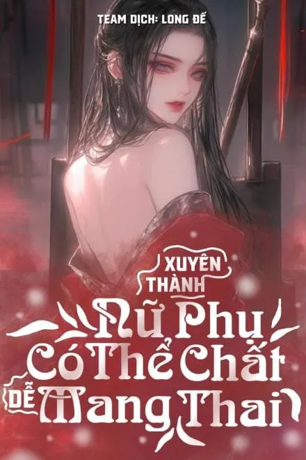 Đã Xuyên Thành Nữ Phụ Có Thể Chất Dễ Mang Thai