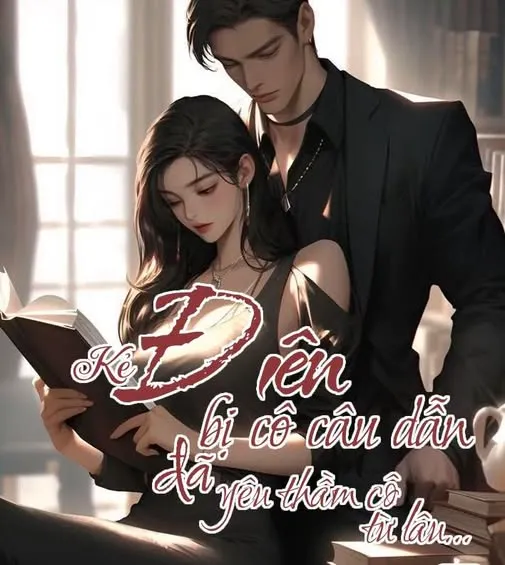 Kẻ Điên Bị Cô Câu Dẫn Đã Yêu Thầm Cô Từ Lâu