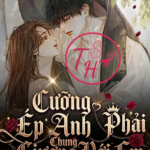 Cưỡng Ép Anh Phải Chung Giường Với Em